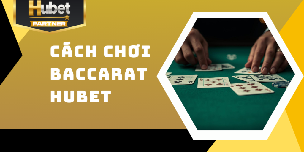 Cách chơi Baccarat Hubet - Dễ hiểu và hiệu quả nhất 2026 9 Cách chơi Baccarat Hubet - Dễ hiểu và hiệu quả nhất 2026