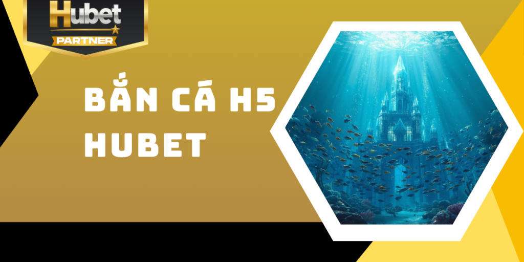 Bắn cá H5 Hubet - Săn thưởng đại dương công nghệ HTML5 7 Bắn cá H5 Hubet - Săn thưởng đại dương công nghệ HTML5